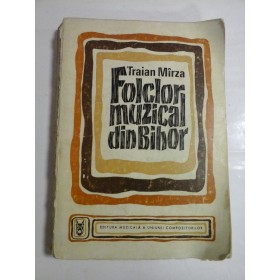   FOLCLOR  MUZICAL  DIN  BIHOR  Schita  monografica  -  Traian  MIRZA  - Bucuresti, 1974